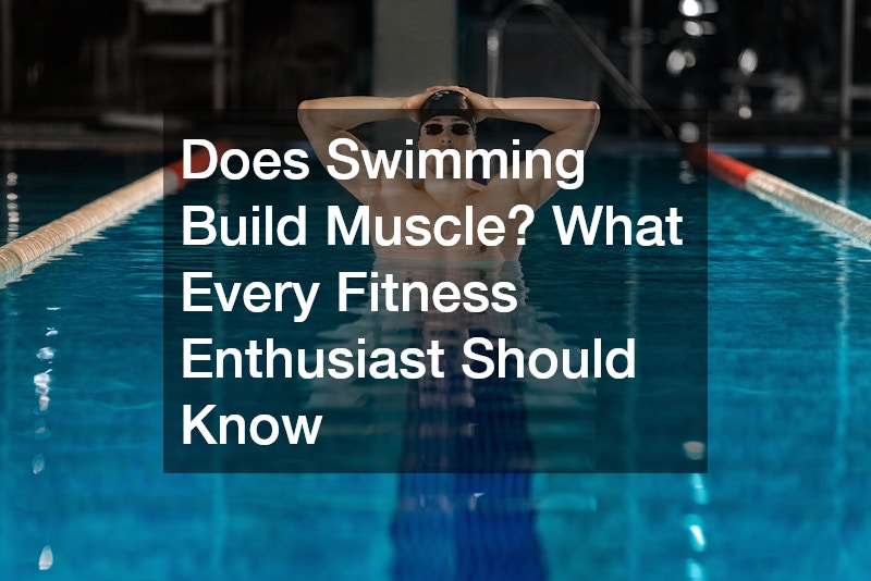 Does Swimming Build Muscle? What Every Fitness Enthusiast Should Know